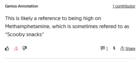 Genius Annotation
1 contributor
This is likely a reference to being high on Methamphetamine, which is sometimes refered to as “Scooby snacks”