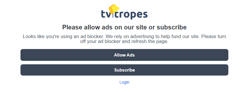 TV Tropes
Please allow ads on our site or subscribe

Looks like you're using an ad blocker. We rely on advertising to help fund our site. Please turn off your ad blocker and refresh the page.

Allow Ads
Subscribe
Login