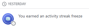 Yesterday: You earned an activity streak freeze